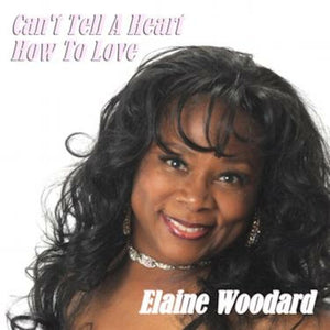 Can't Tell A Heart How To Love   Elaine Woodard