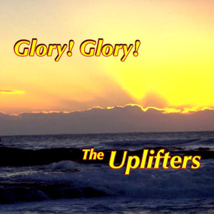 Glory! Glory! : Will The Circle Be Unbroken   The Uplifters