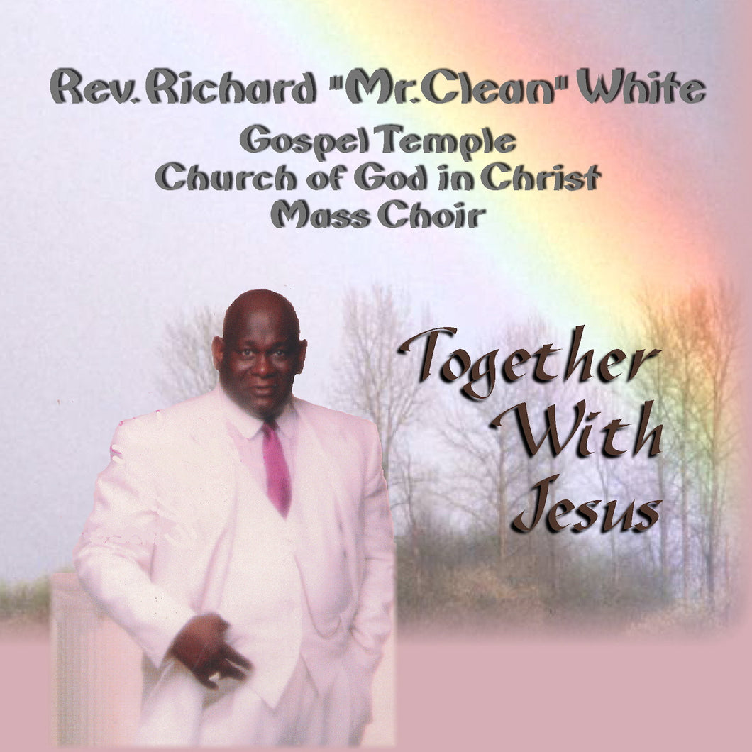 Together With Jesus   Rev. Richard White & Gospel Temple Church Of God In Christ Mass Choir