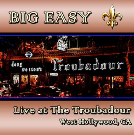 Big Easy - Live at the Troubadour - West Hollywood